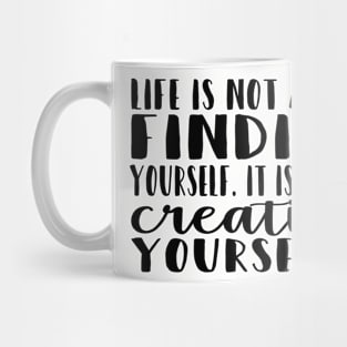 Life Is About Creating Yourself Mug